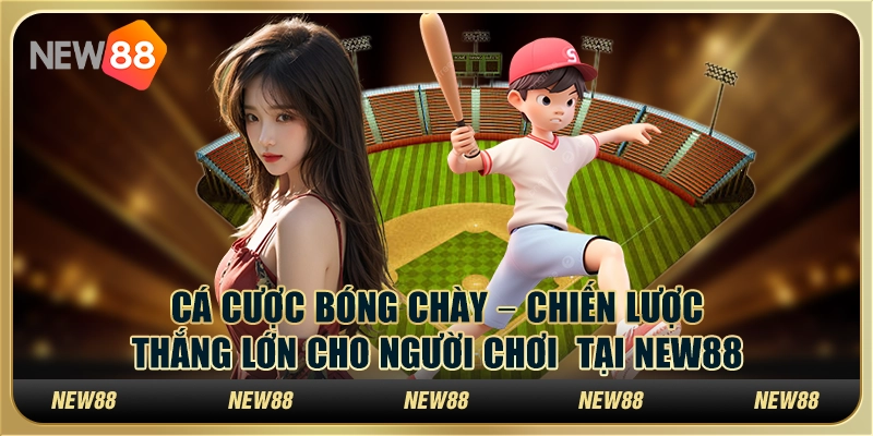 Cá Cược Bóng Chày – Chiến Lược Thắng Lớn Cho Người Chơi Tại New88